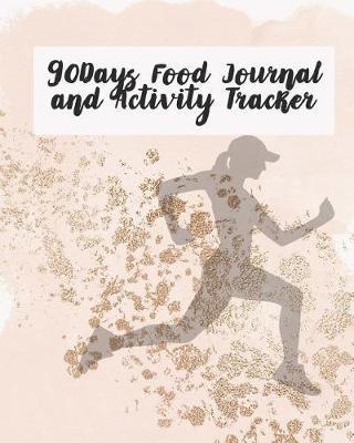 90Days Food Journal and Activity Tracker: A Revolutionary New Plan to Supercharge Your Immunity and Becoming the Best Version of You