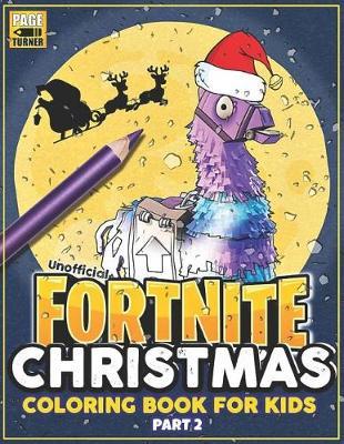 Fortnite Christmas (Part 2): Fortnite Coloring Books for Kids Fortnite Christmas Gifts (Unofficial Book)