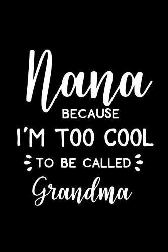 Nana - Because I Am Too Cool to Be Called Grandma: Cornell Notes Notebook - Nana Gift - For Writers, Students - Homeschool