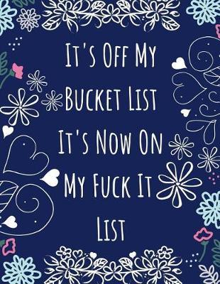 It's Off My Bucket List It's Now on My Fuck It List: Notebook 8.5 X 11 Sweary 100 Pages Ruled Composition Book for School Doodles, Drawings, Writing, and Taking Notes
