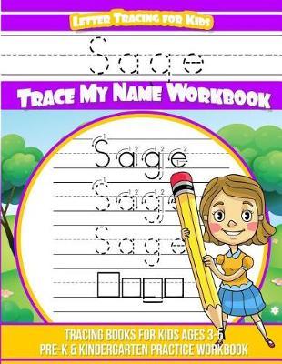 Sage Letter Tracing for Kids Trace My Name Workbook: Tracing Books for Kids Ages 3 - 5 Pre-K & Kindergarten Practice Workbook