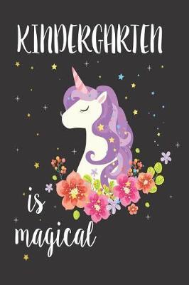 Kindergarten Is Magical: 6x9 Notebook, Ruled, Back to School, Unicorn Writing Workbook, for Kindergarten Girls, Classmates, Students