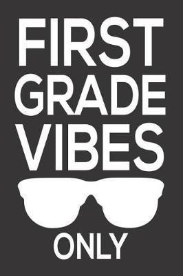 First Grade Vibes Only: 6x9 Notebook, Ruled, Funny 1st Grade, Back to School, Class Workbook, for Teachers & Students, Classmates