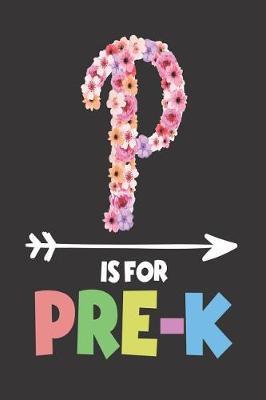P Is for Pre-K: 6x9 Notebook, Ruled, Floral, Back to School, Preschool Writing Notebook for Students and Teachers