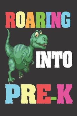 Roaring Into Pre-K: 6x9 Notebook, Ruled, T-Rex, Dinosaur, Back to School, Writing Notebook for Preschool Boys, Preschooler Workbook