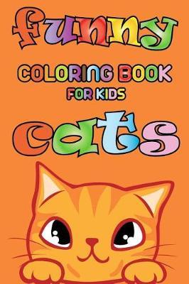 Funny Cats - Coloring book for kids: "6"" x 9"" sized 50 pages with cute and funny cats drawings to color"