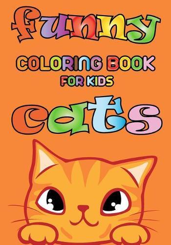 Funny Cats - Coloring book for kids: "7"" x 10"" sized 50 pages with cute and funny cats drawings to color"