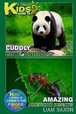 A Smart Kids Guide to Cuddly Cute Animals and Amazing American Insects: A World of Learning at Your Fingertips
