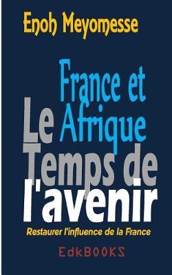 France Et Afrique: Le Temps de l'Avenir