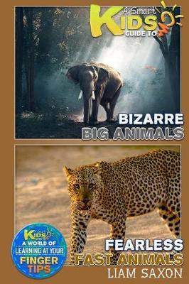 A Smart Kids Guide to Fearless Fast Animals and Bizarre Big Animals: A World of Learning at Your Fingertips