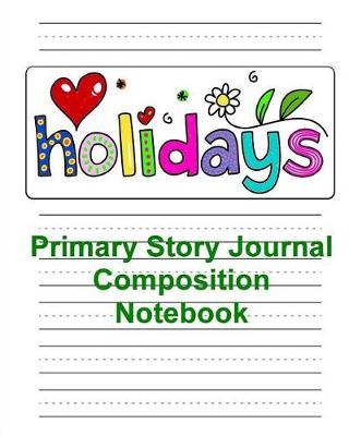 Primary Story Journal Composition Notebook: Grade Level K-2 Draw & Write, Dotted Midline Creative Picture Notebook Early Childhood to Kindergarten