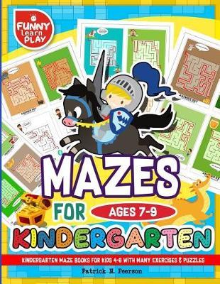 Mazes Books for Kids 7-9 with Many Exercises & Puzzles: Kindergarten Maze Book for Enhancing Mental & Skillful Capabilities