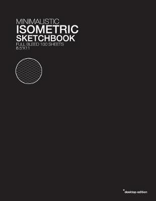 Minimalitsic Isometric SketchBook: For artist, designers and architects - 8.5x11 - Isometric grid - 100 pages + extra 10 dark for your creativity
