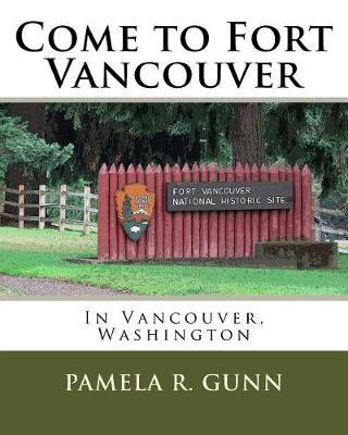 Come to Fort Vancouver: In Vancouver, Washington