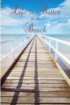 Life is Better at the Beach: Jetty/ Pier Seaside/Ocean Notebook (Composition Book Journal Diary), Medium College-Ruled Notebook, 120-page, Lined, 6 x 9 in