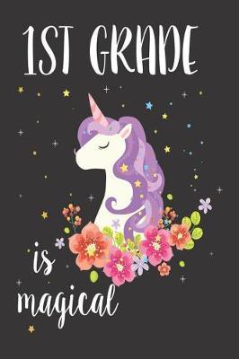 1st Grade Is Magical: 6x9 Notebook, Ruled, Magical Unicorn, Back to School, First Grade Activity Workbook