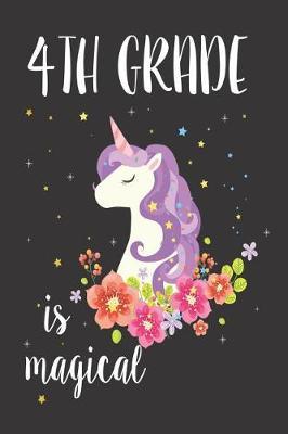 4th Grade Is Magical: 6x9 Notebook, Ruled, Back to School Unicorn Writing Notebook for Fourth Grade Girls