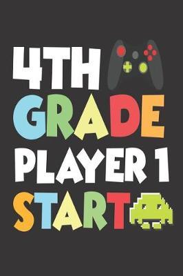 4th Grade Player 1 Start: 6x9 Notebook, Ruled, Fourth Grade, Back to School, Funny Class Workbook for Students