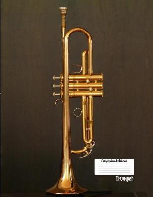 Compostion Notebook Trumpet: Musical Instrument 8.5 X 11 College Ruled Paper Composition Notebook, Diary, Notes, Music Gift - Creative Journal Present for Child, Friend, Family, Teacher, Student, Birthday, Christmas - Trumpet