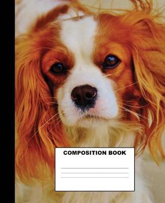 Cavalier King Charles Spaniel Composition Book: Cavalier King Charles Spaniel Composition Notebook. 132 Pages Wide Ruled 7.5x9.25