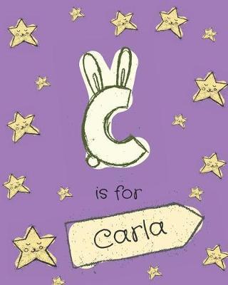C Is for Carla: Carla Personalized Girls Journal Notebook. Attractive Large 8x10 Lined Cute Girly Notebook Design with Cartoon Night Stars Theme. the Cutest Notebook Personalized for Carla. Cute Cartoon Letter Initial Monogram.
