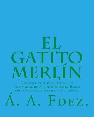 El Gatito Merl n: Cuento Con Cuaderno de Actividades a Todo Color. Edad Recomendada Entre 4 Y 8 A os.