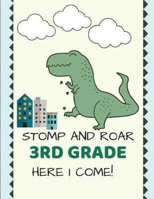Stomp and Roar 3rd Here I Come Back to School Composition Notebook for Boy: Green Trex Dino Cute Funny Gift Journal for Kids, Wide-Ruled, 120 Pp, Letter Sized 8.5 X 11 Inch; 21.59 X 27.94 CM