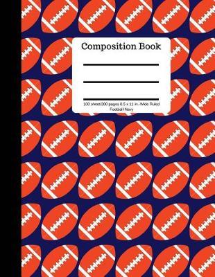 Composition Book 100 Sheet/200 Pages 8.5 X 11 In.-Wide Ruled-Football-Navy: Plain Journal - Blank Writing Notebook - Lined Page American Football (Composition Notebook Journal)