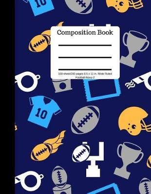 Composition Book 100 Sheet/200 Pages 8.5 X 11 In.-Wide Ruled-Football-Navy-2: Writing Notebook Wide Ruled Lined Book Soft Cover Writing Notebook Plain Journal Blank Writing Notebook Lined Page American Football Sports (Composition Notebook Journal)