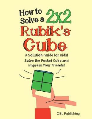 How to Solve a 2x2 Rubik's Cube: A Solution Guide for Kids! Solve the Pocket Cube and Impress Your Friends!