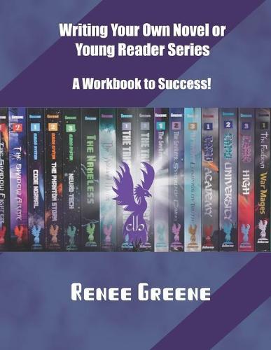 Writing Your Own Novel or Young Reader Series: A Workbook to Success