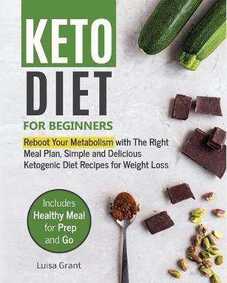 Keto Diet for Beginners: Reboot Your Metabolism with the Right Meal Plan, Simple and Delicious Ketogenic Diet Recipes for Weight Loss