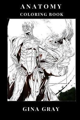 Anatomy Coloring Book: Explore Human Anatomy and Physiology, Medical Educationa Inspired Adult Coloring Book