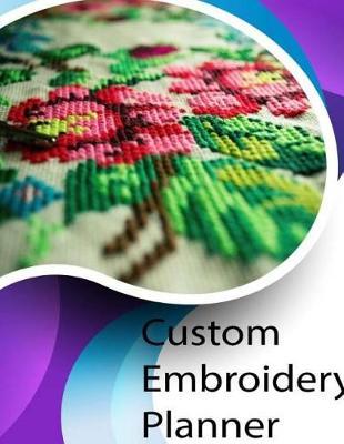 Custom Embroidery Planner: Embroidered shirts Planner, Embroidered polo shirts, Embroidered jacket Planner, Embroidered sweatshirts Planner, Embroidered patches Planner 12 Month Planner /52 Weeks Planner / Diary / Log / Journal / Calendar