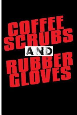 Coffee Scrubs and Rubber Gloves: Blank Lined Journal Notebook Planner - RN Journal Nurse Notebook Organizer
