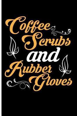 Coffee Scrubs and Rubber Gloves: Blank Lined Journal Notebook Planner - Nurse Notebook Organizer RN Journal