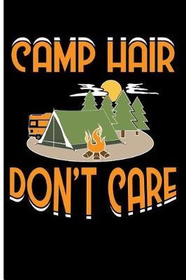 Camp Hair Don't Care: Blank Lined Journal Notebook Planner - Camping Journals to Write in Camping Journal Log Book