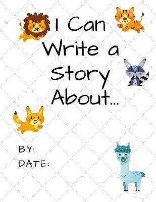I Can Write a Story About...: Animals