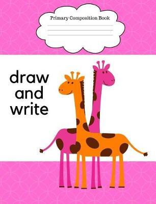 Primary Composition Book Draw and Write: Giraffes, Journal for Girls, Story Pages, K4-3rd Grade