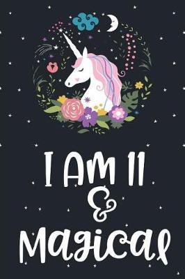 I Am 11 and Magical: Unicorn Blank and Wide Ruled Journal for 11 Year Old Birthday Girl