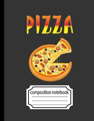 Pizza Composition Notebook: Blank Composition Book, Cute Pizza Blank Lined College Ruled Journal Book for School Office Home Student Teacher 140 Page: 8.5 X 11 Inch
