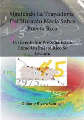Siguiendo La Trayectoria Del Huracan Maria Sobre Puerto Rico (Volumenes 1 & 2): Un Evento Sin Precedentes de Como Un Puerto Rico Se Levanta