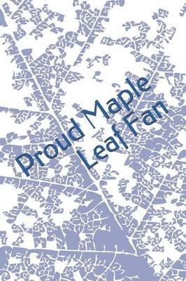 Proud Maple Leaf Fan: A Sports Themed Unofficial NHL Notebook Journal for Your Everyday Needs