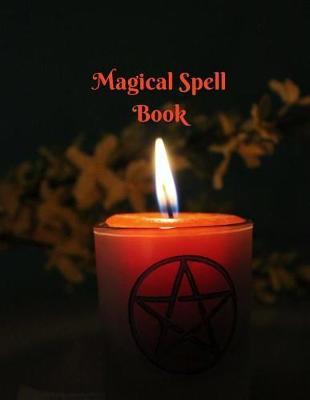Magical Spell Book: Spell Paper and Blank Pages Journal - Spell Book for Witches, Wiccans to Journal Large 8.5 X 11 / Soft Cover Bound Witchcraft Notebook (Wicca Grimoire)