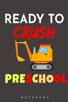 Ready To Crush Preschool Notebook: Lined Journal Notebook, 120 Pages, 6x9 Diary with an Uplifting Positive Cover Slogan For Preschool Kids. First Day of School Monster Truck Notebook