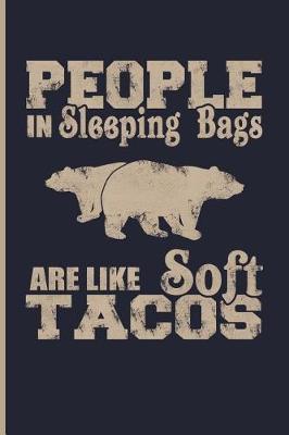 People in Sleeping Bags Are Like Soft Tacos: Camping Journal Log Book Camping Journals to Write in - Blank Lined Journal Notebook Planner