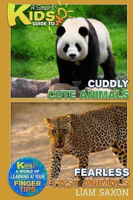 A Smart Kids Guide to Cuddly Cute Animals and Fearless Fast Animals: A World of Learning at Your Fingertips