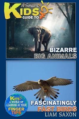 A Smart Kids Guide to Bizarre Big Animals and Fascinatingly Fast Birds: A World of Learning at Your Fingertips