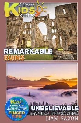 A Smart Kids Guide to Remarkable Ruins and Unbelievable Natural Phenomena: A World of Learning at Your Fingertips