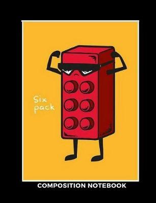 Six Pack Composition Notebook: Funny Cool Unofficial Lego Emoji with Six-Pack ABS for Boys in Grade School, Primary, Kindergarten Students